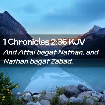 Picture 02 - 1 Chronicles 2:36 KJV - And Attai begat Nathan, and Nathan begat - Bible Verse Picture