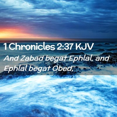 Picture 02 - 1 Chronicles 2:37 KJV - And Zabad begat Ephlal, and Ephlal begat - Bible Verse Picture