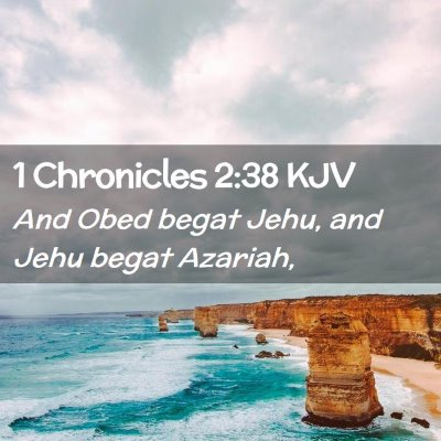 Picture 02 - 1 Chronicles 2:38 KJV - And Obed begat Jehu, and Jehu begat - Bible Verse Picture