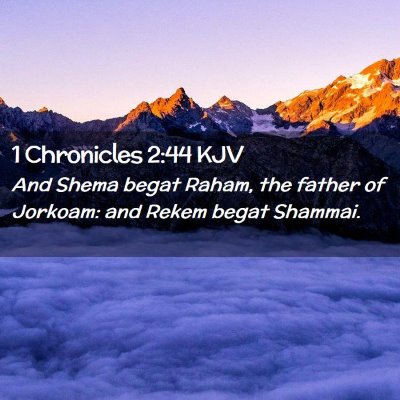 Picture 02 - 1 Chronicles 2:44 KJV - And Shema begat Raham, the father of Jorkoam: and - Bible Verse Picture