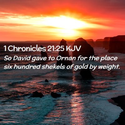 Picture 02 - 1 Chronicles 21:25 KJV - So David gave to Ornan for the place six hundred - Bible Verse Picture