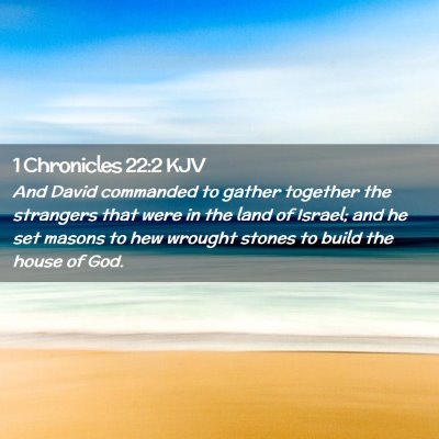 Picture 02 - 1 Chronicles 22:2 KJV - And David commanded to gather together the - Bible Verse Picture