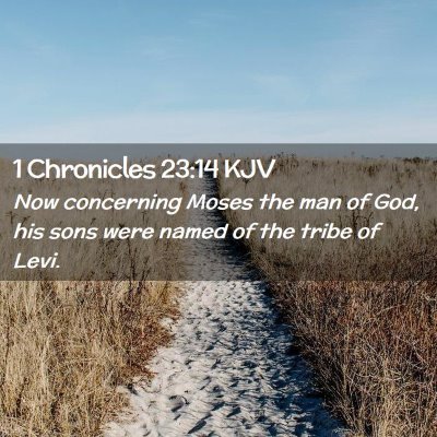 Picture 02 - 1 Chronicles 23:14 KJV - Now concerning Moses the man of God, his sons - Bible Verse Picture