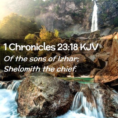 Picture 02 - 1 Chronicles 23:18 KJV - Of the sons of Izhar; Shelomith the - Bible Verse Picture