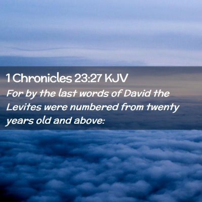 Picture 02 - 1 Chronicles 23:27 KJV - For by the last words of David the Levites were - Bible Verse Picture
