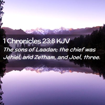 Picture 02 - 1 Chronicles 23:8 KJV - The sons of Laadan; the chief was Jehiel, and - Bible Verse Picture