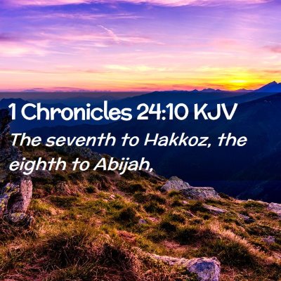 Picture 02 - 1 Chronicles 24:10 KJV - The seventh to Hakkoz, the eighth to - Bible Verse Picture
