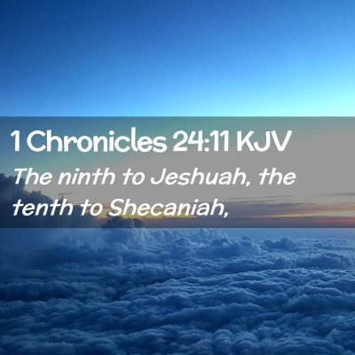 Picture 02 - 1 Chronicles 24:11 KJV - The ninth to Jeshuah, the tenth to - Bible Verse Picture