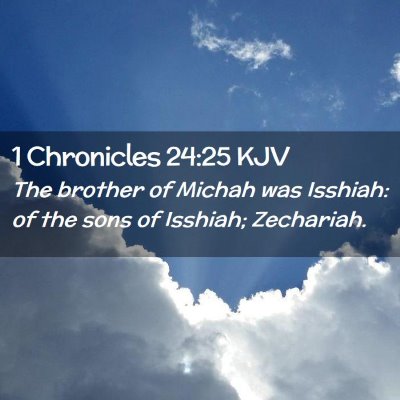 Picture 02 - 1 Chronicles 24:25 KJV - The brother of Michah was Isshiah: of the sons of - Bible Verse Picture