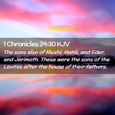 Picture 02 - 1 Chronicles 24:30 KJV - The sons also of Mushi; Mahli, and Eder, and - Bible Verse Picture