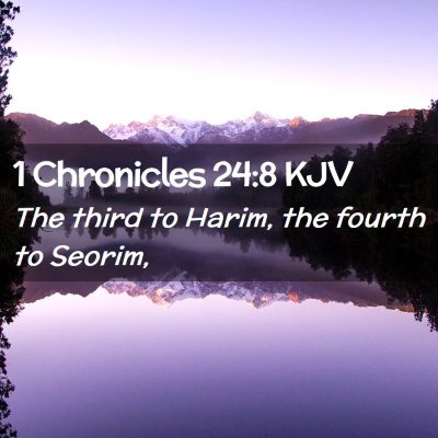 Picture 02 - 1 Chronicles 24:8 KJV - The third to Harim, the fourth to - Bible Verse Picture