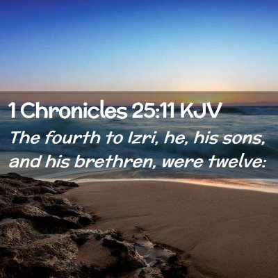 Picture 02 - 1 Chronicles 25:11 KJV - The fourth to Izri, he, his sons, and his - Bible Verse Picture