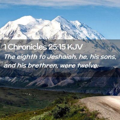Picture 02 - 1 Chronicles 25:15 KJV - The eighth to Jeshaiah, he, his sons, and his - Bible Verse Picture