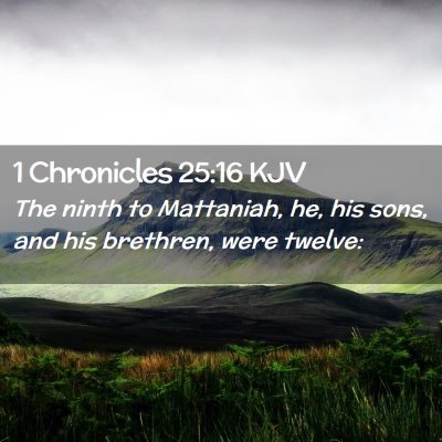Picture 02 - 1 Chronicles 25:16 KJV - The ninth to Mattaniah, he, his sons, and his - Bible Verse Picture