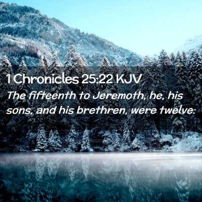 Picture 02 - 1 Chronicles 25:22 KJV - The fifteenth to Jeremoth, he, his sons, and his - Bible Verse Picture