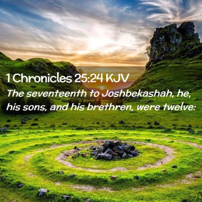 Picture 02 - 1 Chronicles 25:24 KJV - The seventeenth to Joshbekashah, he, his sons, - Bible Verse Picture