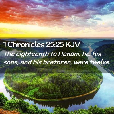 Picture 02 - 1 Chronicles 25:25 KJV - The eighteenth to Hanani, he, his sons, and his - Bible Verse Picture
