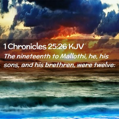 Picture 02 - 1 Chronicles 25:26 KJV - The nineteenth to Mallothi, he, his sons, and his - Bible Verse Picture