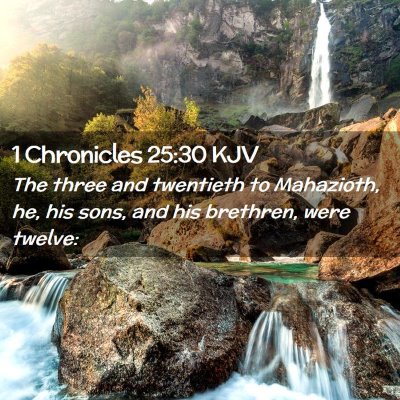 Picture 02 - 1 Chronicles 25:30 KJV - The three and twentieth to Mahazioth, he, his - Bible Verse Picture