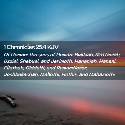Picture 02 - 1 Chronicles 25:4 KJV - Of Heman: the sons of Heman: Bukkiah, Mattaniah, - Bible Verse Picture