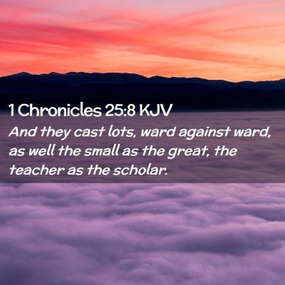 Picture 02 - 1 Chronicles 25:8 KJV - And they cast lots, ward against ward, as well - Bible Verse Picture