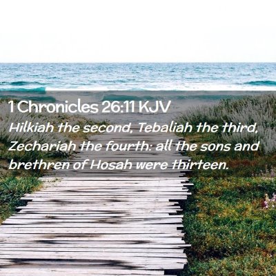 Picture 02 - 1 Chronicles 26:11 KJV - Hilkiah the second, Tebaliah the third, Zechariah - Bible Verse Picture