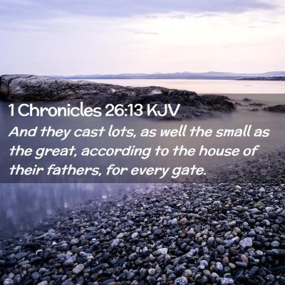 Picture 02 - 1 Chronicles 26:13 KJV - And they cast lots, as well the small as the - Bible Verse Picture