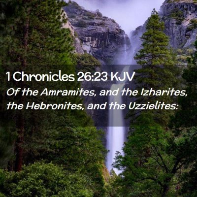 Picture 02 - 1 Chronicles 26:23 KJV - Of the Amramites, and the Izharites, the - Bible Verse Picture