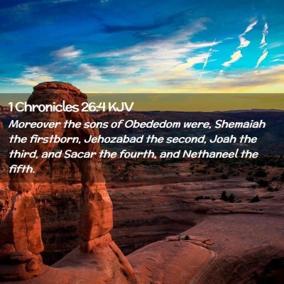 Picture 02 - 1 Chronicles 26:4 KJV - Moreover the sons of Obededom were, Shemaiah the - Bible Verse Picture