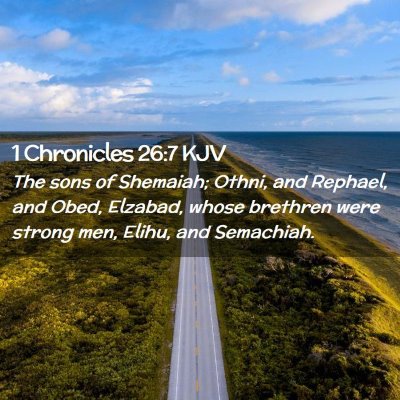 Picture 02 - 1 Chronicles 26:7 KJV - The sons of Shemaiah; Othni, and Rephael, and - Bible Verse Picture