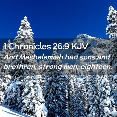 Picture 02 - 1 Chronicles 26:9 KJV - And Meshelemiah had sons and brethren, strong - Bible Verse Picture
