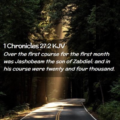 Picture 02 - 1 Chronicles 27:2 KJV - Over the first course for the first month was - Bible Verse Picture