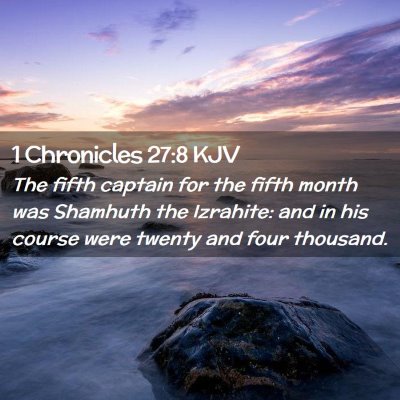 Picture 02 - 1 Chronicles 27:8 KJV - The fifth captain for the fifth month was - Bible Verse Picture