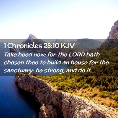 Picture 02 - 1 Chronicles 28:10 KJV - Take heed now; for the LORD hath chosen thee to - Bible Verse Picture