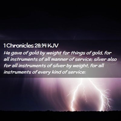Picture 02 - 1 Chronicles 28:14 KJV - He gave of gold by weight for things of gold, for - Bible Verse Picture