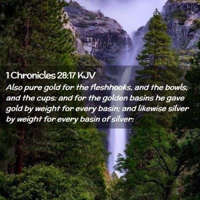 Picture 02 - 1 Chronicles 28:17 KJV - Also pure gold for the fleshhooks, and the bowls, - Bible Verse Picture