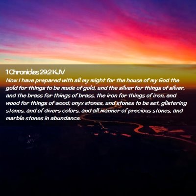 Picture 02 - 1 Chronicles 29:2 KJV - Now I have prepared with all my might for the - Bible Verse Picture