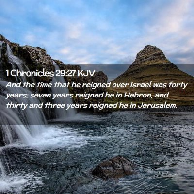 Picture 02 - 1 Chronicles 29:27 KJV - And the time that he reigned over Israel was - Bible Verse Picture