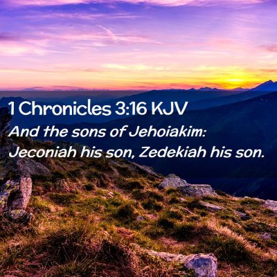 Picture 02 - 1 Chronicles 3:16 KJV - And the sons of Jehoiakim: Jeconiah his son, - Bible Verse Picture