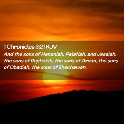 Picture 02 - 1 Chronicles 3:21 KJV - And the sons of Hananiah; Pelatiah, and Jesaiah: - Bible Verse Picture