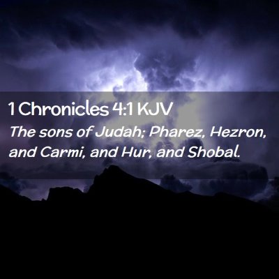 Picture 02 - 1 Chronicles 4:1 KJV - The sons of Judah; Pharez, Hezron, and Carmi, and - Bible Verse Picture