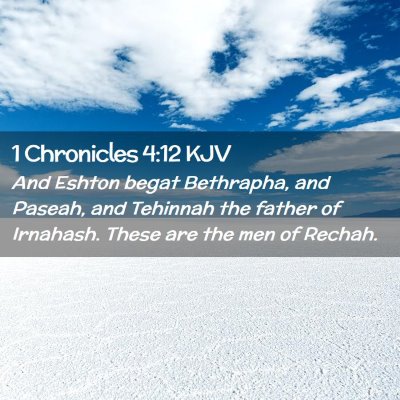 Picture 02 - 1 Chronicles 4:12 KJV - And Eshton begat Bethrapha, and Paseah, and - Bible Verse Picture