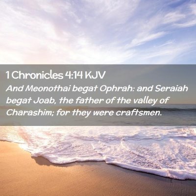 Picture 02 - 1 Chronicles 4:14 KJV - And Meonothai begat Ophrah: and Seraiah begat - Bible Verse Picture