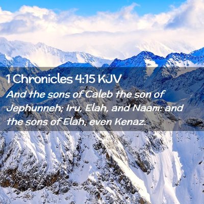 Picture 02 - 1 Chronicles 4:15 KJV - And the sons of Caleb the son of Jephunneh; Iru, - Bible Verse Picture