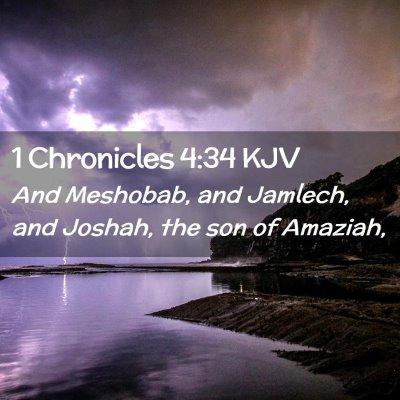Picture 02 - 1 Chronicles 4:34 KJV - And Meshobab, and Jamlech, and Joshah, the son of - Bible Verse Picture