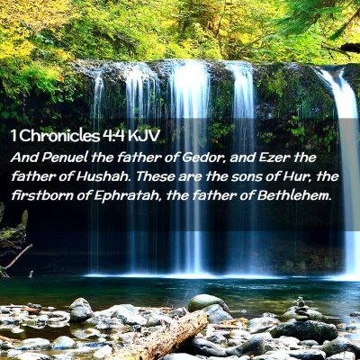 Picture 02 - 1 Chronicles 4:4 KJV - And Penuel the father of Gedor, and Ezer the - Bible Verse Picture