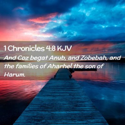 Picture 02 - 1 Chronicles 4:8 KJV - And Coz begat Anub, and Zobebah, and the families - Bible Verse Picture