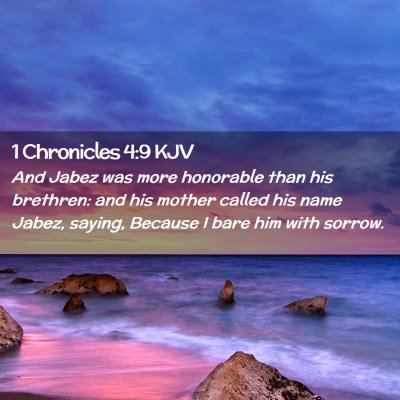 Picture 02 - 1 Chronicles 4:9 KJV - And Jabez was more honorable than his brethren: - Bible Verse Picture