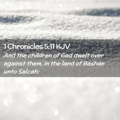 Picture 02 - 1 Chronicles 5:11 KJV - And the children of Gad dwelt over against them, - Bible Verse Picture