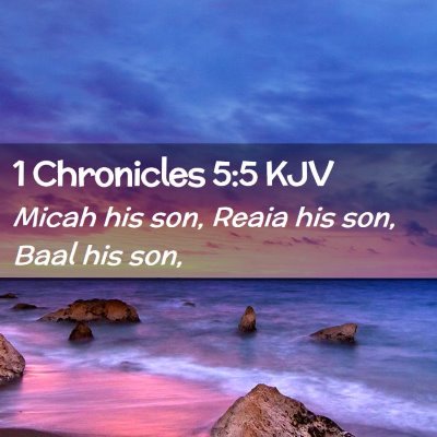 Picture 02 - 1 Chronicles 5:5 KJV - Micah his son, Reaia his son, Baal his - Bible Verse Picture